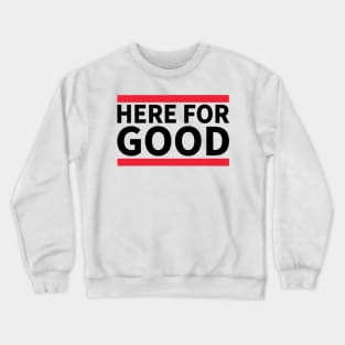 Here For Good Crewneck Sweatshirt